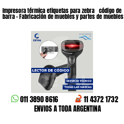 Impresora térmica etiquetas para zebra  código de barra - Fabricación de muebles y partes de muebles